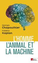 Couverture du livre « L'homme, l'animal et la machine » de Georges Chapouthier et Frederic Kaplan aux éditions Cnrs