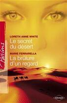 Couverture du livre « Le secret du désert ; la brûlure d'un regard » de Maria Farrarella et Loreth Anne White aux éditions Harlequin