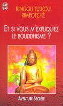 Couverture du livre « Et si vous m'expliquiez le bouddhisme ? » de Rimpotche Ringou Tul aux éditions J'ai Lu