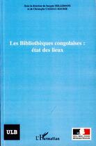 Couverture du livre « Les bibliothèques congolaises ; état des lieux » de Christophe Cassiau-Haurie et Jacques Hellemans aux éditions Editions L'harmattan