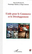 Couverture du livre « L'aide pour le commerce et le développement » de Dominique Njinkeu et Hugo Cameron aux éditions Editions L'harmattan