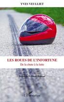 Couverture du livre « Les roues de l'infortune ; de la chute à la lutte » de Yves Veulliet aux éditions Editions L'harmattan