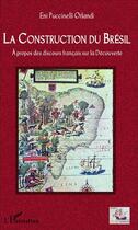 Couverture du livre « Construction du Brésil à propos des discours français sur la découverte » de Eni Puccinelli Orlandi aux éditions L'harmattan