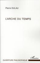 Couverture du livre « L'arche du temps » de Pierre Dulau aux éditions L'harmattan