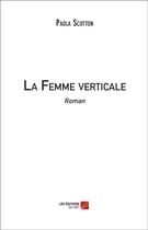 Couverture du livre « La femme verticale » de Paola Scotton aux éditions Editions Du Net