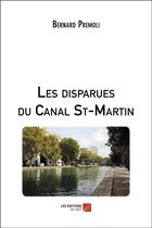 Couverture du livre « Les disparues du canal St-Martin » de Bernard Premoli aux éditions Editions Du Net