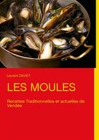 Couverture du livre « Les moules ; recettes traditionnelles de Vendée » de Laurent Daviet aux éditions Books On Demand