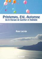 Couverture du livre « Printemps, été, automne ; ou le voyage de Gunther et Adélaïde » de Rose Lacroix aux éditions Books On Demand