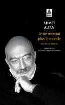 Couverture du livre « Je ne reverrai plus le monde : textes de prisonniers » de Ahmet Altan aux éditions Actes Sud