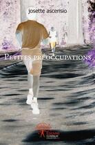 Couverture du livre « Petites preoccupations » de Ascensio Josette aux éditions Edilivre