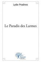 Couverture du livre « Le paradis des larmes » de Lydie Pradines aux éditions Edilivre