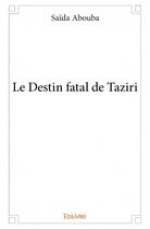 Couverture du livre « Le destin fatal de taziri » de Saida Abouba aux éditions Edilivre