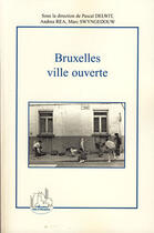 Couverture du livre « Bruxelles ville ouverte » de Andrea Rea et Pascal Delwit et Marc Swyngedouw aux éditions Editions L'harmattan