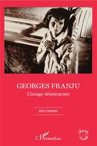 Couverture du livre « Georges Franju, l'image désincarnée » de Eric Costeix aux éditions L'harmattan