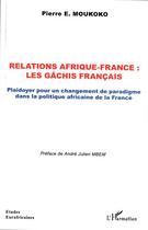 Couverture du livre « Relations Afrique-France : les gachis français ; plaidoyer pour un changement de paradigme » de Pierre E. Moukoko aux éditions L'harmattan