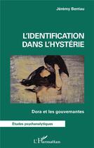 Couverture du livre « L'identification dans l'hystérie : Dora et les gouvernantes » de Jeremy Berriau aux éditions L'harmattan