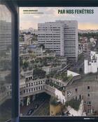 Couverture du livre « Par nos fenêtres : vues d'Ivry-sur-Seine » de Ianna Andreadis et Daniele Meaux aux éditions Creaphis