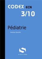 Couverture du livre « Codex ECN 3/10 ; pédiatrie » de Antoine Gavoille aux éditions S-editions