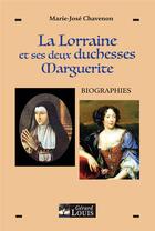 Couverture du livre « La Lorraine et ses deux duchesses Marguerite : biographies » de Marie-Jose Chavenon aux éditions Gerard Louis