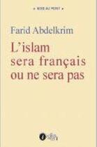 Couverture du livre « L'Islam sera français ou ne sera pas » de Farid Abdelkrim aux éditions Les Points Sur Les I