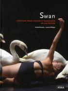 Couverture du livre « Swan ; création pour cygnes et danseuses de Luc Petton » de Rosita Boisseau et Laurent Philippe aux éditions Scala