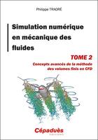 Couverture du livre « Simulation numérique en mécanique des fluides Tome 2 : concepts avancés de la méthode des volumes finis en CFD » de Philippe Traore aux éditions Cepadues