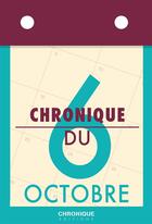 Couverture du livre « Chronique du 6 octobre » de  aux éditions Chronique