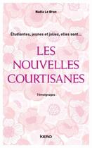 Couverture du livre « Les nouvelles courtisanes » de Nadia Le Brun aux éditions Kero