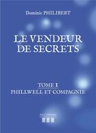 Couverture du livre « Le vendeur de secrets t.1 ; Phillwell et compagnie » de Dominic Philibert aux éditions Les Trois Colonnes