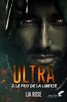 Couverture du livre « Ultra Tome 2 : le prix de la liberté » de Rose Lia aux éditions Black Ink