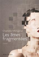 Couverture du livre « Les âmes fragmentées » de Charlotte Monsarrat aux éditions Anne Carriere