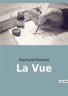 Couverture du livre « La vue » de Raymond Roussel aux éditions Culturea