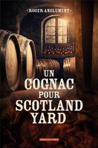 Couverture du livre « Un cognac pour Scotland Yard » de Roger Anglument aux éditions Moissons Noires