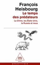 Couverture du livre « Le Temps des prédateurs : La Chine, les États-Unis, la Russie et nous » de Francois Heisbourg aux éditions Odile Jacob