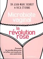 Couverture du livre « Microbiote vaginal ; la révolution rose » de Jean-Marc Bohbot aux éditions Marabout