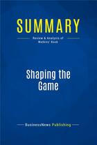 Couverture du livre « Summary: Shaping the Game : Review and Analysis of Watkins' Book » de Businessnews Publish aux éditions Business Book Summaries