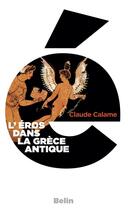 Couverture du livre « L'Eros dans la Grèce antique » de Claude Calame aux éditions Belin