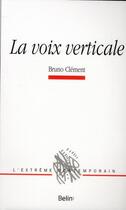 Couverture du livre « La voix verticale ; essai sur la prosopopée » de Bruno Clement aux éditions Belin