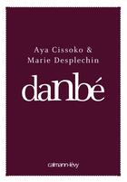 Couverture du livre « Danbé » de Aya Cissoko et Marie Desplechin aux éditions Calmann-levy