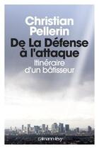 Couverture du livre « De la défense a l'attaque » de Christian Pellerin aux éditions Calmann-levy