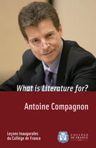 Couverture du livre « What is Literature for? » de Antoine Compagnon aux éditions College De France