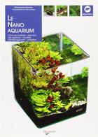 Couverture du livre « Le nano aquarium ; choix du matériel, sélection des espèces, modèles d'aménagement, entretien... » de Marie-Sophie Germain aux éditions De Vecchi