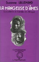 Couverture du livre « La mangeuse d'ames - sorcellerie et famille en afrique » de Suzanne Lallemand aux éditions L'harmattan