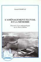 Couverture du livre « L'aménagement fluvial et la mémoire ; parcours d'un anthropologue sur le fleuve Rhône » de Gérard Chabenat aux éditions L'harmattan