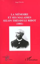 Couverture du livre « La memoire et ses maladies selon theodule ribot (1881) » de Serge Nicolas aux éditions L'harmattan