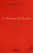 Couverture du livre « Le b@nquet de bounite » de Abdelkader El Yacoubi aux éditions L'harmattan
