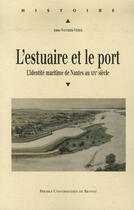 Couverture du livre « L'estuaire et le port ; l'identité maritime de nantes au XIX siècle » de Anne Vauthier-Vezier aux éditions Pu De Rennes