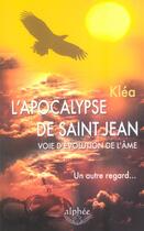 Couverture du livre « L'Apocalypse De Saint Jean, Voie D'Evolution De L'Ame ; Un Autre Regard... » de Klea aux éditions Alphee.jean-paul Bertrand