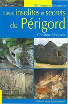 Couverture du livre « Lieux insolites et secrets du Périgord (édition 2016) » de Christine Ribeyreix aux éditions Gisserot