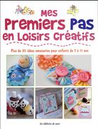 Couverture du livre « Mes premiers pas en loisirs créatifs : plus de 35 idées amusantes pour enfants de 7 à 11 ans » de Susan Akass aux éditions De Saxe